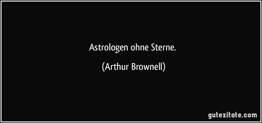 Astrologen ohne Sterne. (Arthur Brownell)