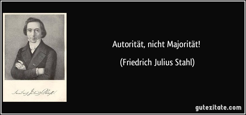 http://gutezitate.com/zitate-bilder/zitat-autoritat-nicht-majoritat-friedrich-julius-stahl-116911.jpg