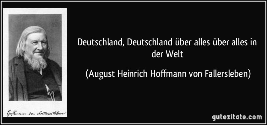 Deutschland, Deutschland über alles / über alles in der Welt (August Heinrich Hoffmann von Fallersleben)