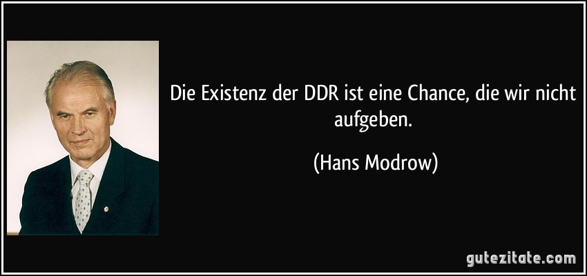 Die Existenz der DDR ist eine Chance, die wir nicht aufgeben. (Hans Modrow)