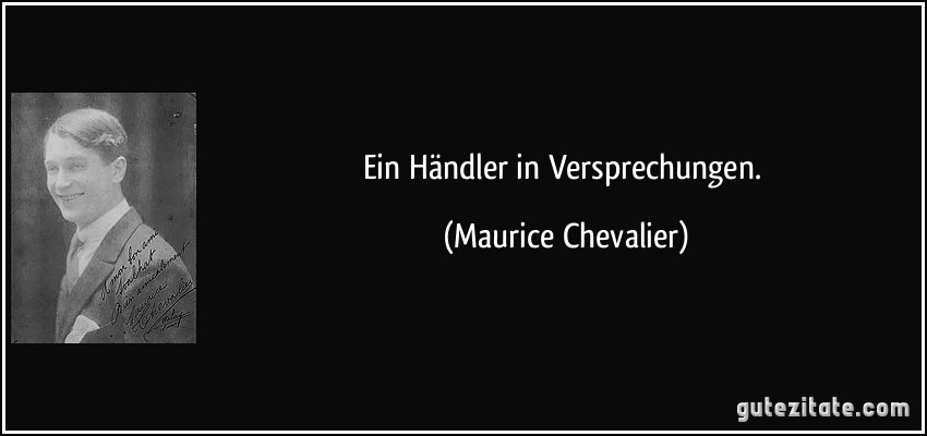 Ein Händler in Versprechungen. (Maurice Chevalier)