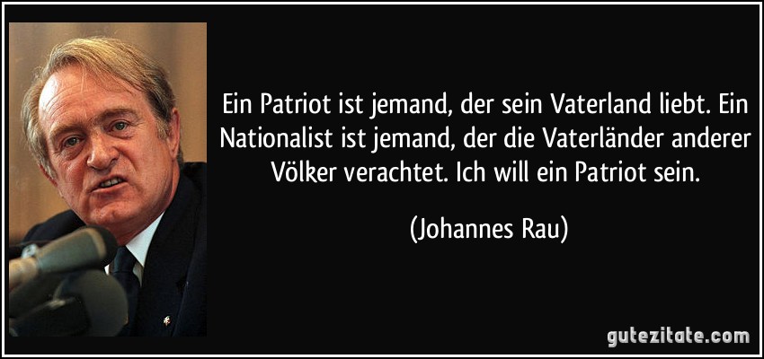 zitat-ein-patriot-ist-jemand-der-sein-vaterland-liebt-ein-nationalist-ist-jemand-der-die-vaterlander-johannes-rau-209029.jpg