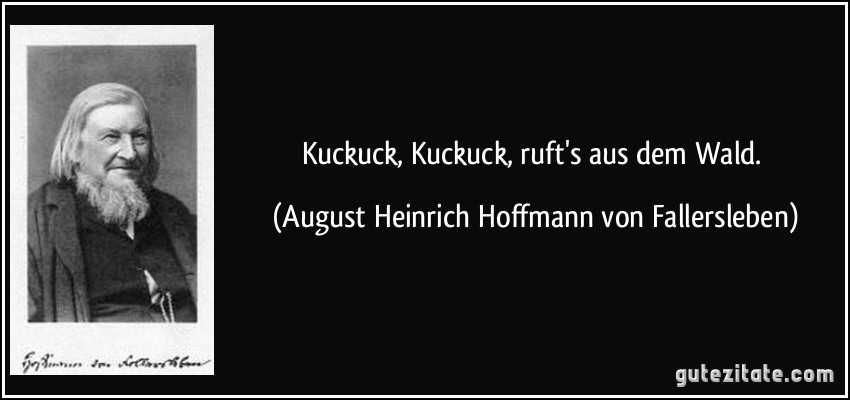 Kuckuck, Kuckuck, ruft's aus dem Wald. (August Heinrich Hoffmann von Fallersleben)