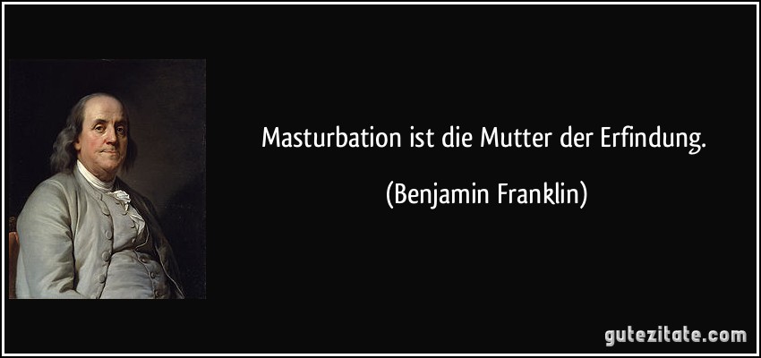 Masturbation Ist Die Mutter Der Erfindung.