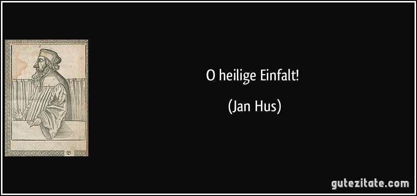 O heilige Einfalt! (Jan Hus)