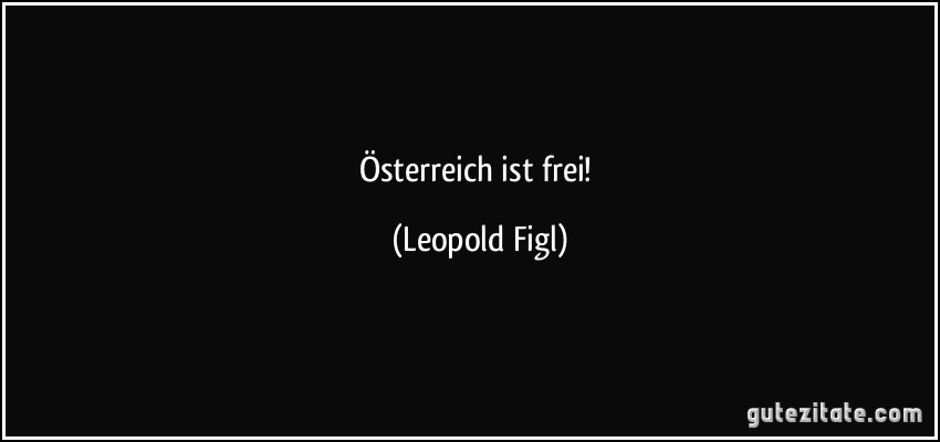 Österreich ist frei! (Leopold Figl)