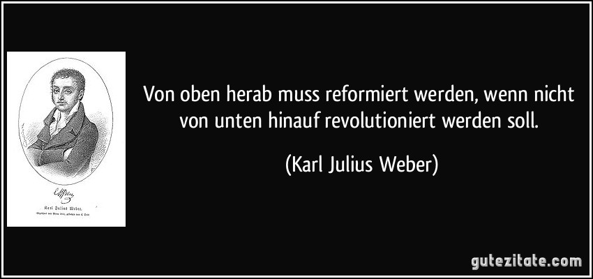  - zitat-von-oben-herab-muss-reformiert-werden-wenn-nicht-von-unten-hinauf-revolutioniert-werden-soll-karl-julius-weber-157802