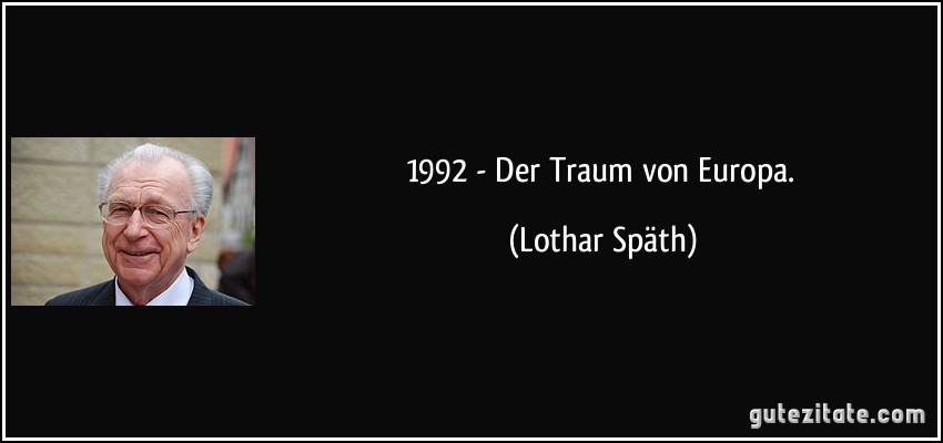 1992 - Der Traum von Europa. (Lothar Späth)