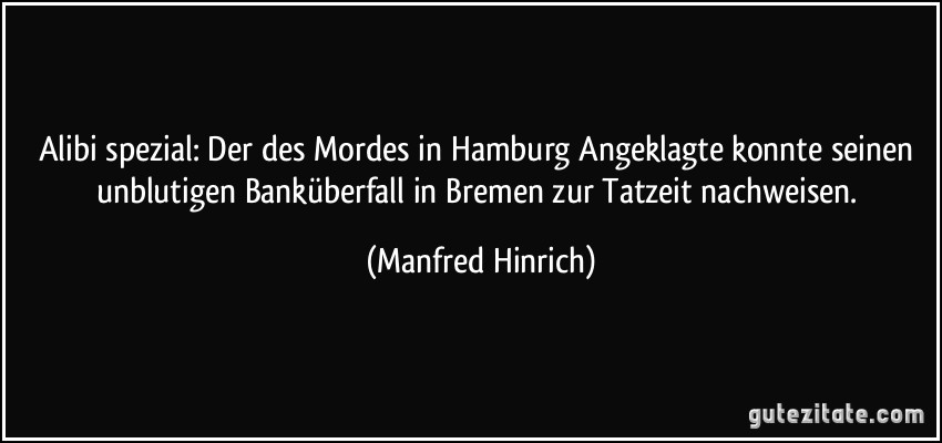 Alibi spezial: Der des Mordes in Hamburg Angeklagte konnte seinen unblutigen Banküberfall in Bremen zur Tatzeit nachweisen. (Manfred Hinrich)