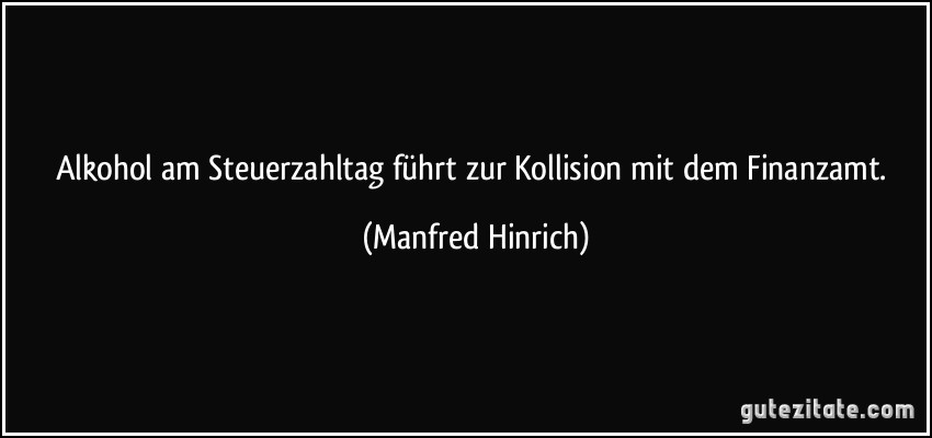 Alkohol am Steuerzahltag führt zur Kollision mit dem Finanzamt. (Manfred Hinrich)