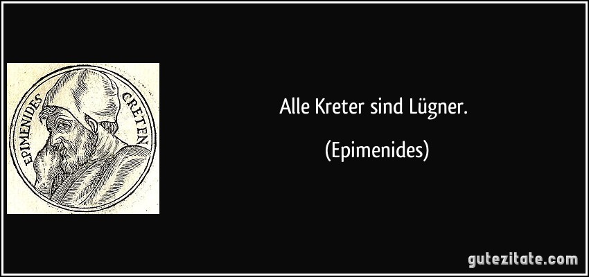 Alle Kreter sind Lügner. (Epimenides)