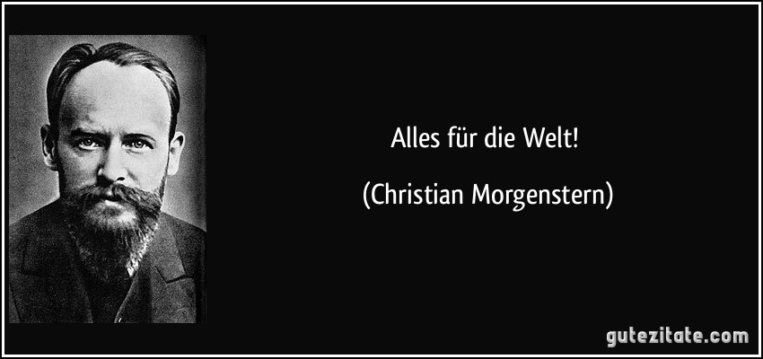 Alles für die Welt! (Christian Morgenstern)