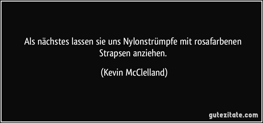 Als nächstes lassen sie uns Nylonstrümpfe mit rosafarbenen Strapsen anziehen. (Kevin McClelland)