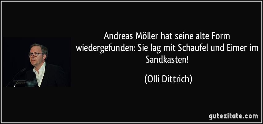 Andreas Möller hat seine alte Form wiedergefunden: Sie lag mit Schaufel und Eimer im Sandkasten! (Olli Dittrich)