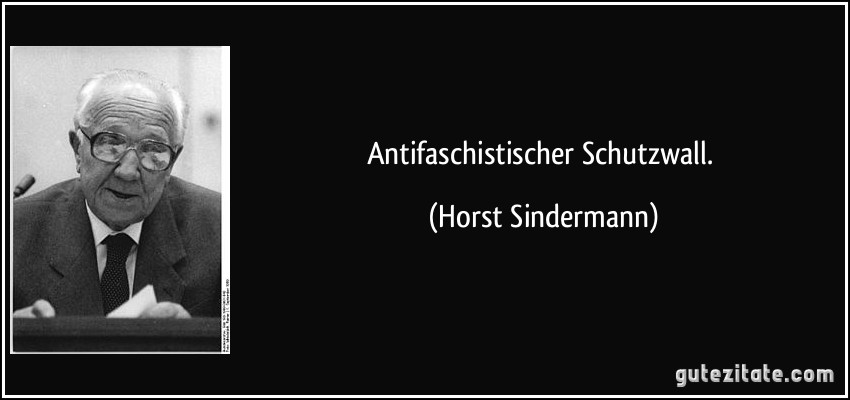 Antifaschistischer Schutzwall. (Horst Sindermann)