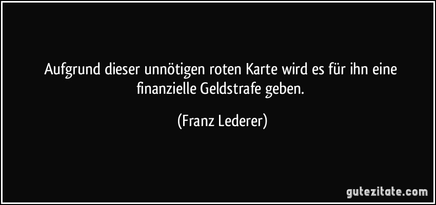 Aufgrund dieser unnötigen roten Karte wird es für ihn eine finanzielle Geldstrafe geben. (Franz Lederer)