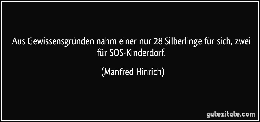 Aus Gewissensgründen nahm einer nur 28 Silberlinge für sich, zwei für SOS-Kinderdorf. (Manfred Hinrich)