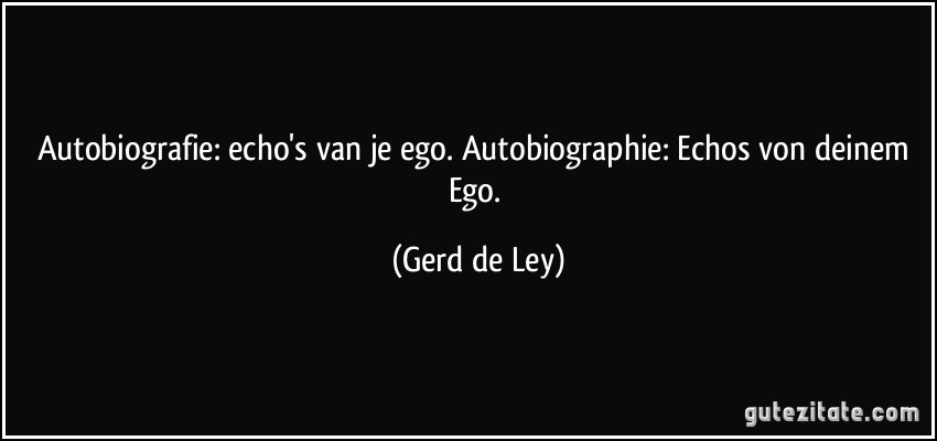 Autobiografie: echo's van je ego. Autobiographie: Echos von deinem Ego. (Gerd de Ley)