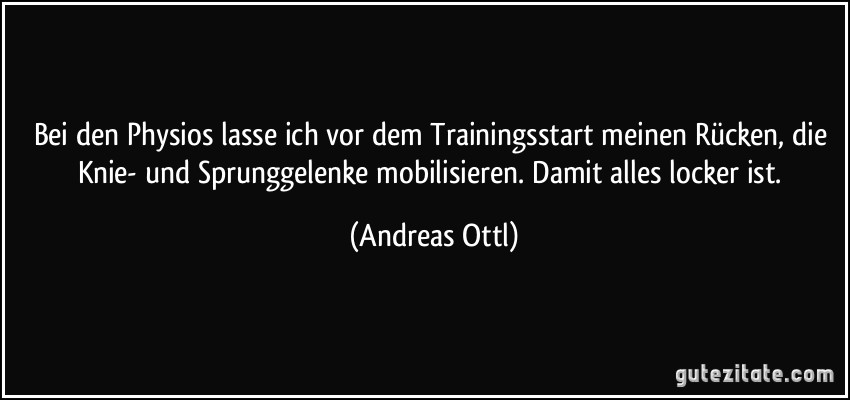 Bei den Physios lasse ich vor dem Trainingsstart meinen Rücken, die Knie- und Sprunggelenke mobilisieren. Damit alles locker ist. (Andreas Ottl)