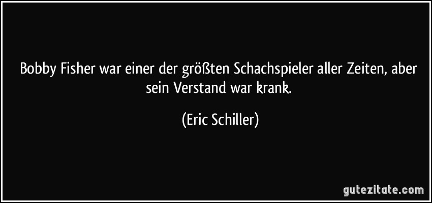 Bobby Fisher war einer der größten Schachspieler aller Zeiten, aber sein Verstand war krank. (Eric Schiller)