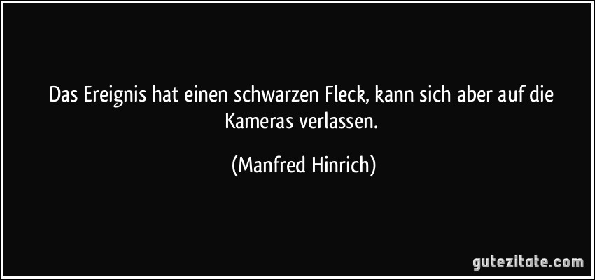 Das Ereignis hat einen schwarzen Fleck, kann sich aber auf die Kameras verlassen. (Manfred Hinrich)