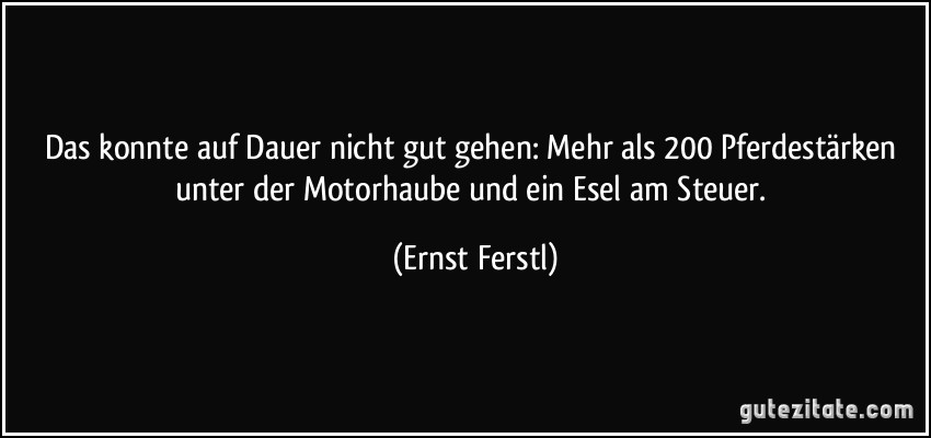 Das konnte auf Dauer nicht gut gehen: Mehr als 200 Pferdestärken unter der Motorhaube und ein Esel am Steuer. (Ernst Ferstl)