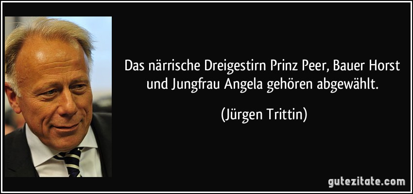 Das närrische Dreigestirn Prinz Peer, Bauer Horst und Jungfrau Angela gehören abgewählt. (Jürgen Trittin)