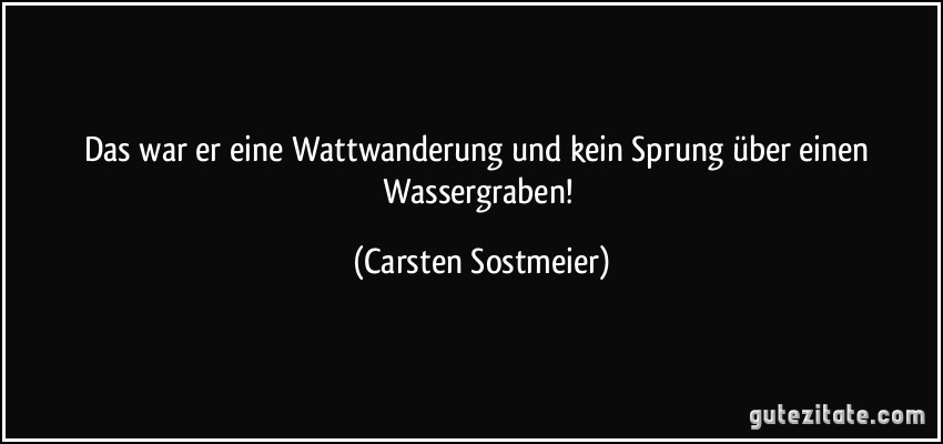 Das war er eine Wattwanderung und kein Sprung über einen Wassergraben! (Carsten Sostmeier)