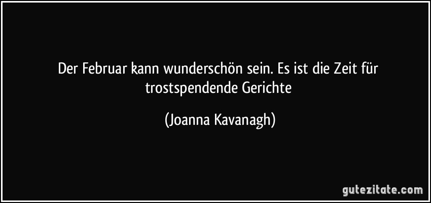 Der Februar kann wunderschön sein. Es ist die Zeit für trostspendende Gerichte (Joanna Kavanagh)