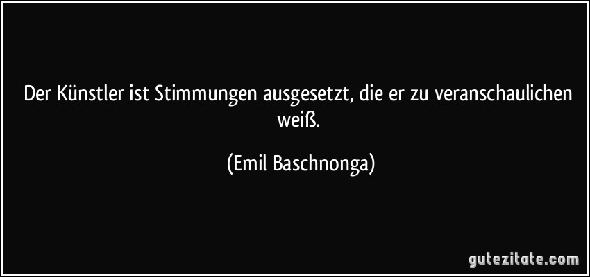 Der Künstler ist Stimmungen ausgesetzt, die er zu veranschaulichen weiß. (Emil Baschnonga)