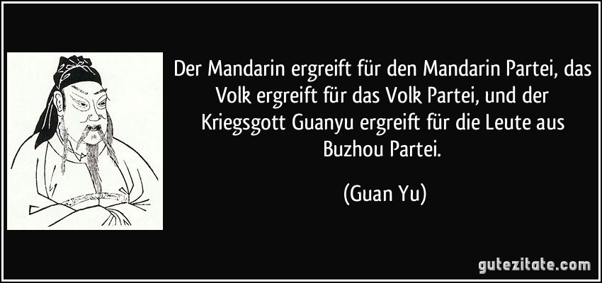 Der Mandarin ergreift für den Mandarin Partei, das Volk ergreift für das Volk Partei, und der Kriegsgott Guanyu ergreift für die Leute aus Buzhou Partei. (Guan Yu)
