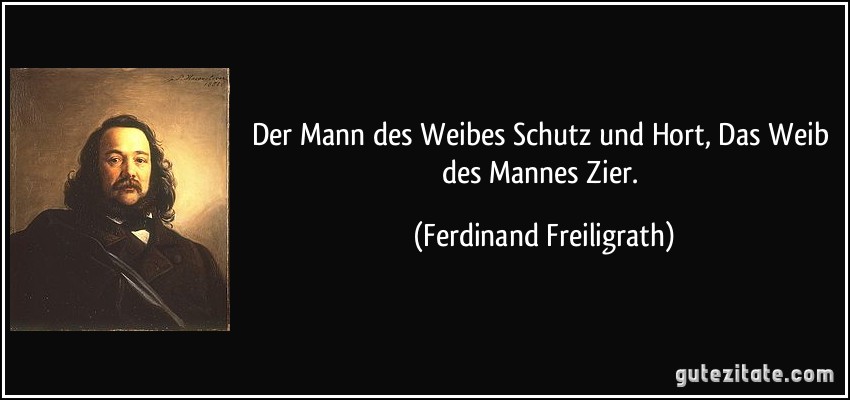 Der Mann des Weibes Schutz und Hort, Das Weib des Mannes Zier. (Ferdinand Freiligrath)