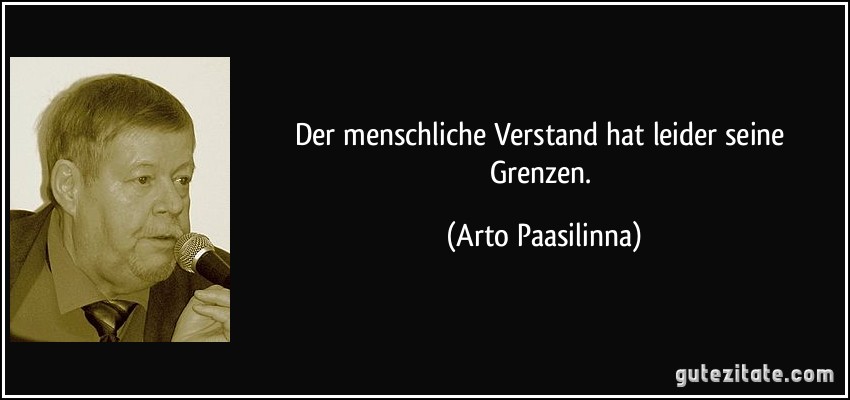 Der menschliche Verstand hat leider seine Grenzen. (Arto Paasilinna)