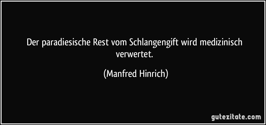 Der paradiesische Rest vom Schlangengift wird medizinisch verwertet. (Manfred Hinrich)