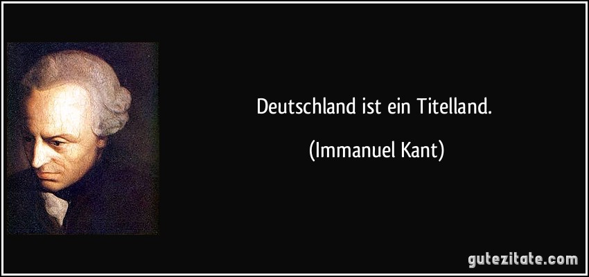 Deutschland ist ein Titelland. (Immanuel Kant)