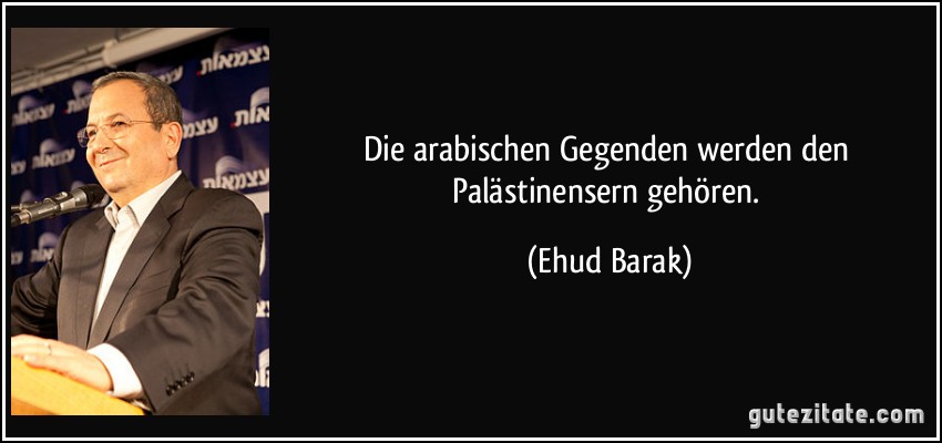Die arabischen Gegenden werden den Palästinensern gehören. (Ehud Barak)