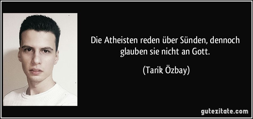 Die Atheisten reden über Sünden, dennoch glauben sie nicht an Gott. (Tarik Özbay)