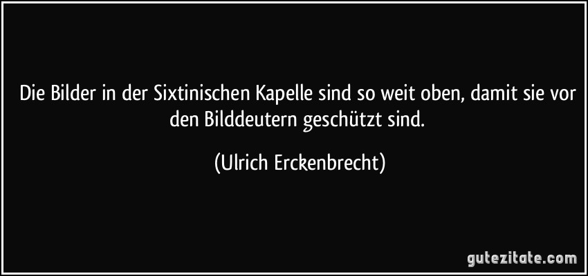 Die Bilder in der Sixtinischen Kapelle sind so weit oben, damit sie vor den Bilddeutern geschützt sind. (Ulrich Erckenbrecht)