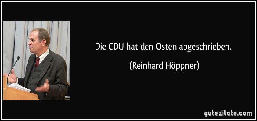 Die CDU hat den Osten abgeschrieben. (Reinhard Höppner)