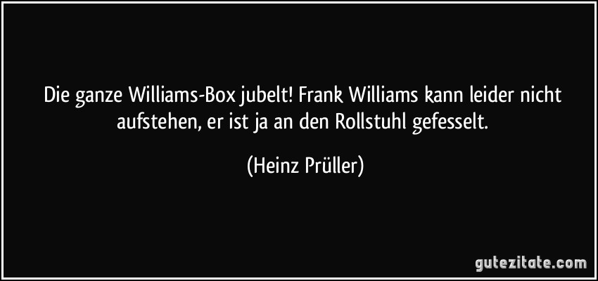 Die ganze Williams-Box jubelt! Frank Williams kann leider nicht aufstehen, er ist ja an den Rollstuhl gefesselt. (Heinz Prüller)