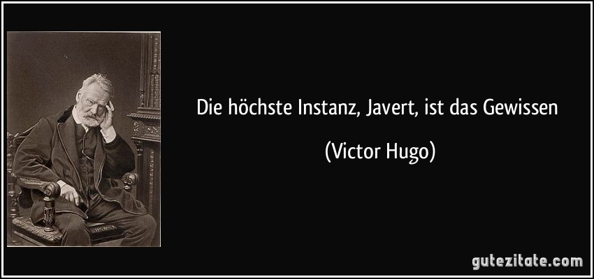 Die höchste Instanz, Javert, ist das Gewissen (Victor Hugo)
