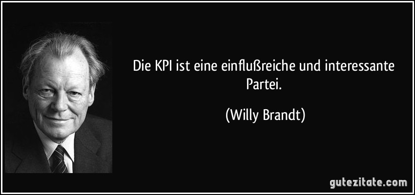 Die KPI ist eine einflußreiche und interessante Partei. (Willy Brandt)