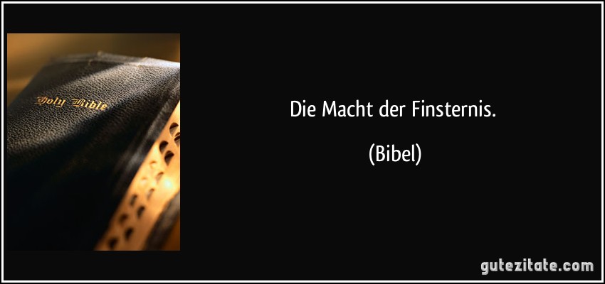 Die Macht der Finsternis. (Bibel)