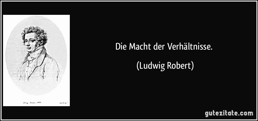 Die Macht der Verhältnisse. (Ludwig Robert)