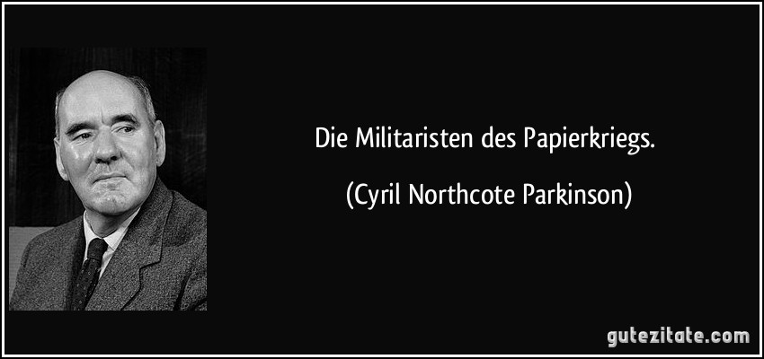 Die Militaristen des Papierkriegs. (Cyril Northcote Parkinson)