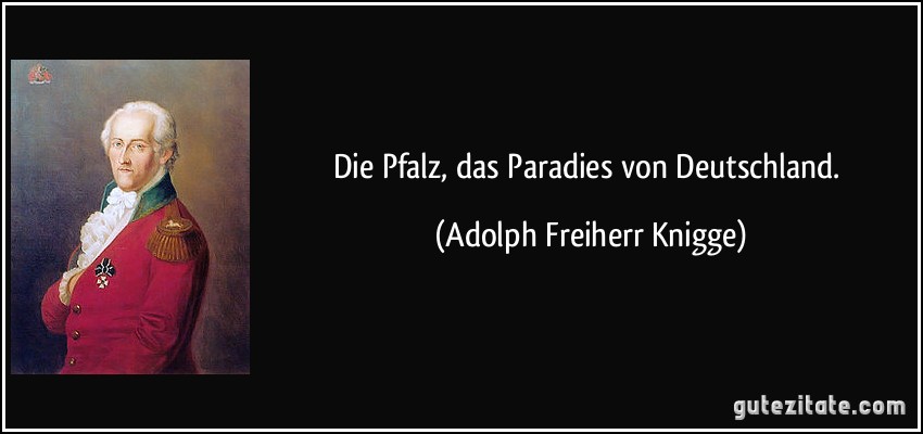 Die Pfalz, das Paradies von Deutschland. (Adolph Freiherr Knigge)