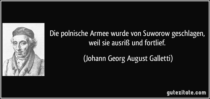 Die polnische Armee wurde von Suworow geschlagen, weil sie ausriß und fortlief. (Johann Georg August Galletti)