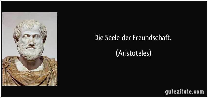 Die Seele der Freundschaft. (Aristoteles)