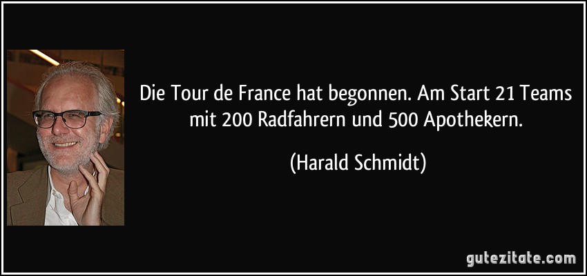 Die Tour de France hat begonnen. Am Start 21 Teams mit 200 Radfahrern und 500 Apothekern. (Harald Schmidt)