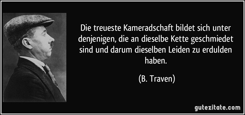 Die treueste Kameradschaft bildet sich unter denjenigen, die an...